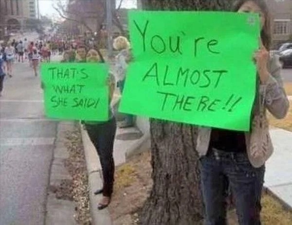 sex memes - funny marathon signs reddit - That'S What She Saidi You're Almost There!!