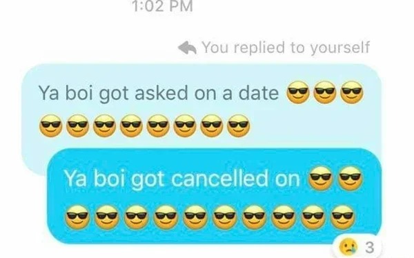 emoticon - You replied to yourself Ya boi got asked on a date Ya boi got cancelled on 3