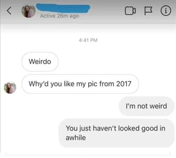 website - Why'd you my pic from 2017 Fo I'm not weird You just haven't looked good in awhile