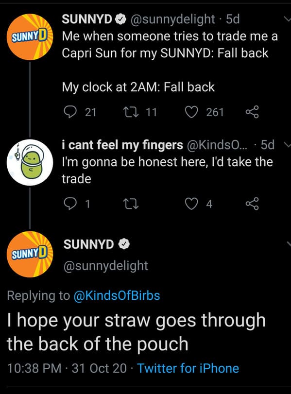 funny insults and threats - r rarethreats - Sunnyd . 5d Sunnyd Me when someone tries to trade me a Capri Sun for my Sunnyd Fall back My clock at 2AM Fall back 11 Sunnyd 21 1 261 i cant feel my fingers ... 5d I'm gonna be honest here, I'd take the trade 27