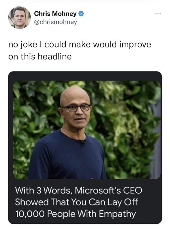 3 words microsoft ceo - Chris Mohney no joke I could make would improve on this headline With 3 Words, Microsoft's Ceo Showed That You Can Lay Off 10,000 People With Empathy