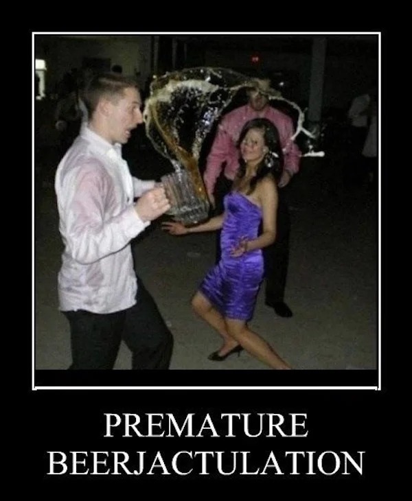 sex memes - photo caption - Premature Beerjactulation