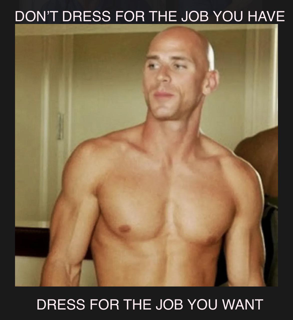 sex memes - Don'T Dress For The Job You Have Dress For The Job You Want