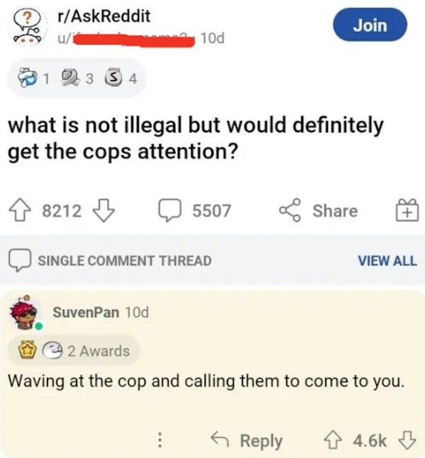 funny comments that were on point - 90's best things - rAskReddit u 13 34 8212 what is not illegal but would definitely get the cops attention? 10d SuvenPan 10d Single Comment Thread 5507 Join 2 Awards Waving at the cop and calling them to come to you. Vi