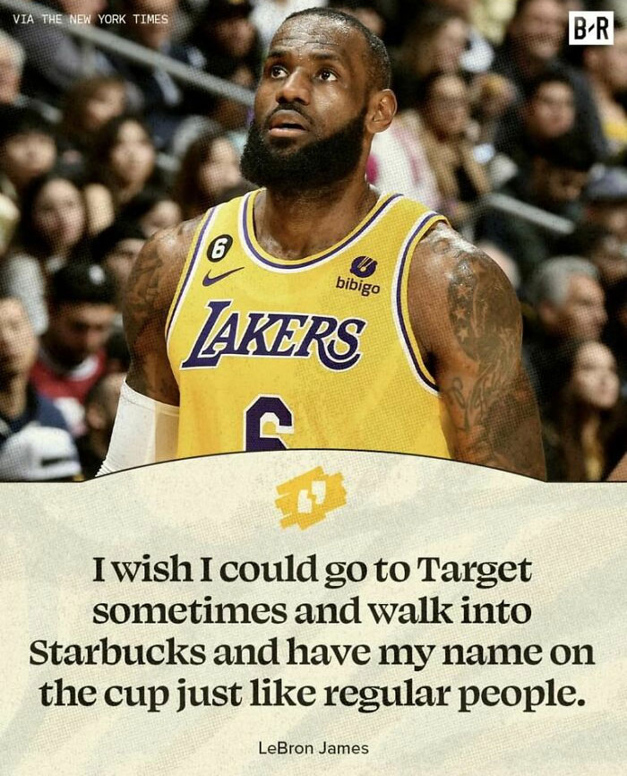 Via The New York Times 6 bibigo Lakers BR I wish I could go to Target sometimes and walk into Starbucks and have my name on the cup just regular people. LeBron James