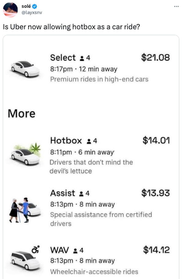 savage tweets - hot box uber - sol Is Uber now allowing hotbox as a car ride? More Select 4 pm 12 min away Premium rides in highend cars Hotbox 4 pm 6 min away Drivers that don't mind the devil's lettuce $21.08 Wav4 pm 8 min away Wheelchairaccessible ride