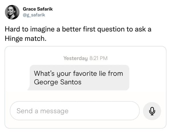 savage tweets - multimedia - Grace Safarik Hard to imagine a better first question to ask a Hinge match. Yesterday What's your favorite lie from George Santos Send a message
