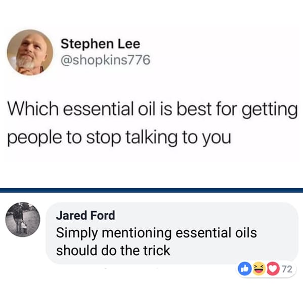 paper - Stephen Lee Which essential oil is best for getting people to stop talking to you Jared Ford Simply mentioning essential oils should do the trick D72