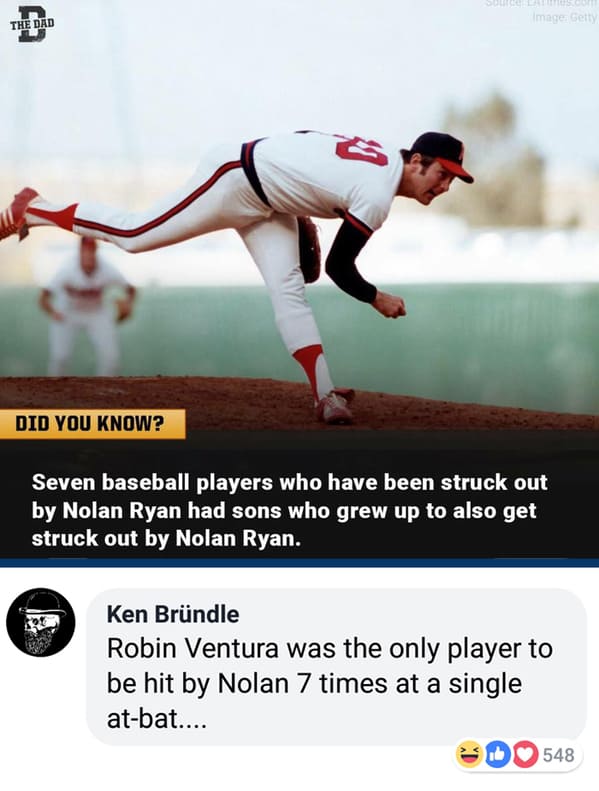 nolan ryan california angels - The Dad Did You Know? Image Getty Seven baseball players who have been struck out by Nolan Ryan had sons who grew up to also get struck out by Nolan Ryan. Ken Brndle Robin Ventura was the only player to be hit by Nolan 7 tim