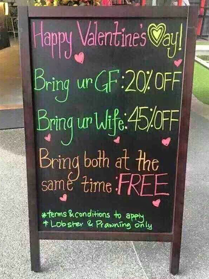 Valentine's Day fails - signage - Happy Valentine's Day! Bring ur Gf 20% Off Bring ur Wife 45Off Bring both at the same time Free terms & conditions to apply Lobster & Prawning only