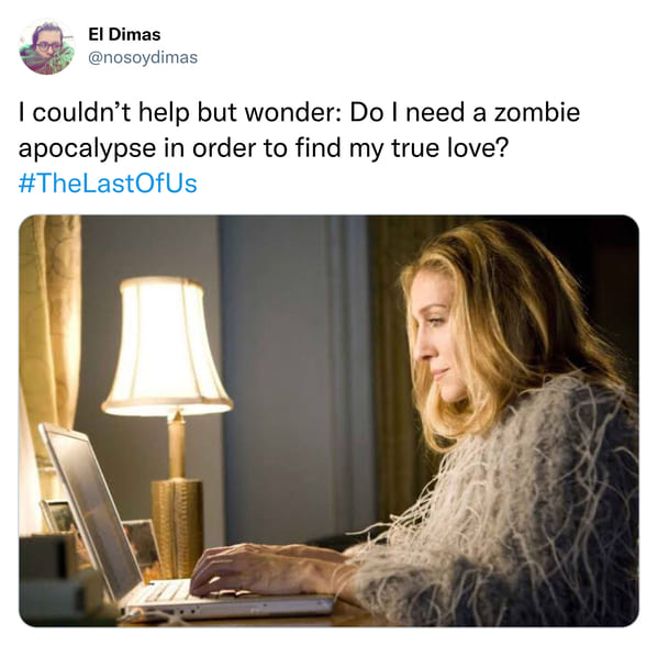 dark sense of humor - carrie bradshaw meme - El Dimas I couldn't help but wonder Do I need a zombie apocalypse in order to find my true love?