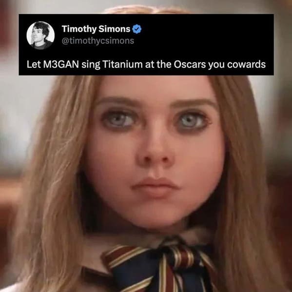 dark sense of humor - megan the doll - Timothy Simons Let M3GAN sing Titanium at the Oscars you cowards