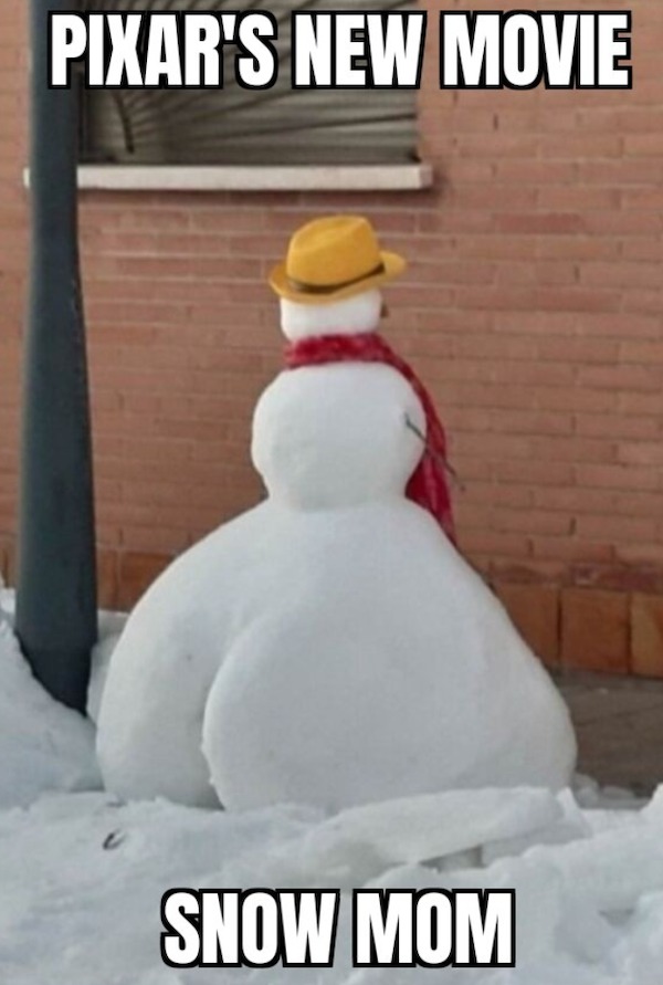spicy memes - snowman - Pixar'S New Movie Snow Mom