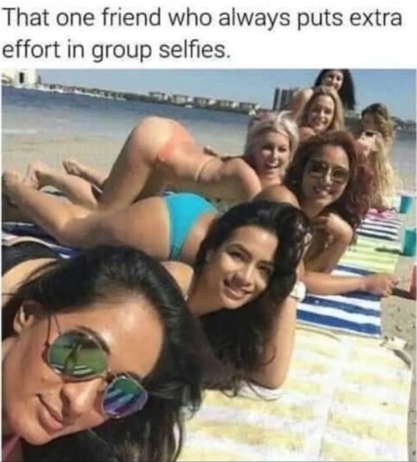 spicy memes - fun - That one friend who always puts extra effort in group selfies.
