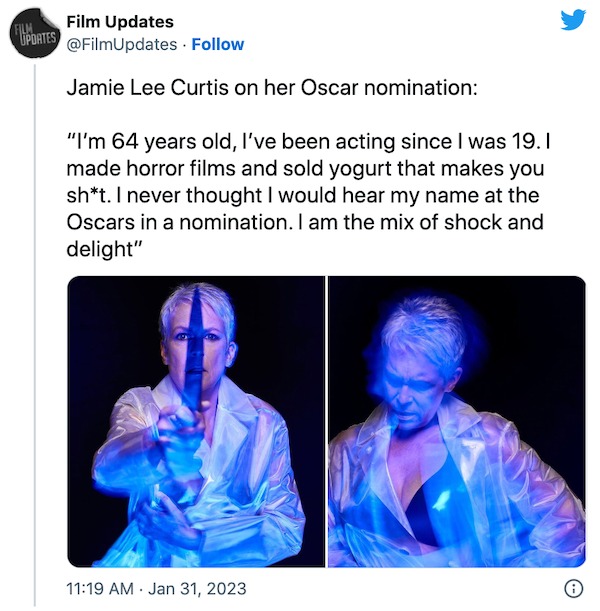 funniest tweets of the week - human - Film Updates Film Updates Jamie Lee Curtis on her Oscar nomination "I'm 64 years old, I've been acting since I was 19.1 made horror films and sold yogurt that makes you sht. I never thought I would hear my name at the