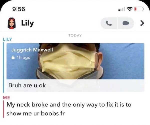 people who need jesus - Lily Lily Juggrich Maxwell 1h ago Bruh are u ok Today My neck broke and the only way to fix it is to show me ur boobs fr