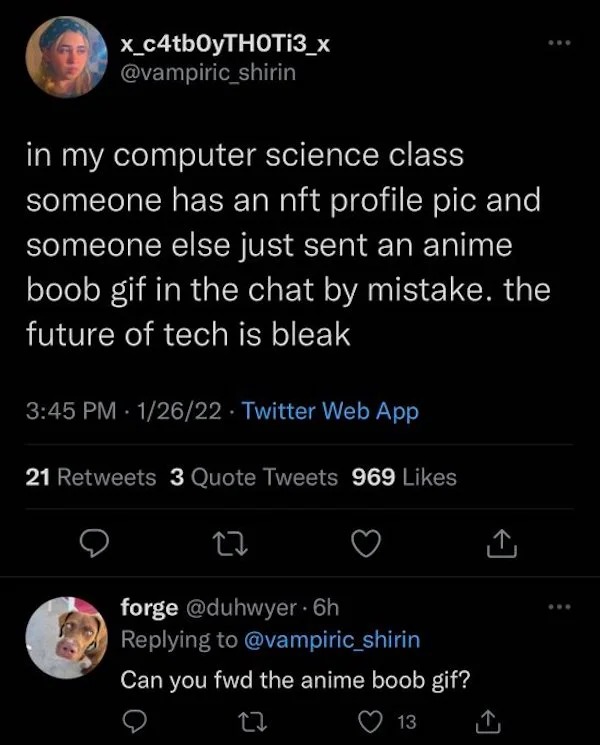 people who need jesus - screenshot - x_c4tb0yTHOTi3_x in my computer science class someone has an nft profile pic and someone else just sent an anime boob gif in the chat by mistake. the future of tech is bleak 12622 Twitter Web App 21 3 Quote Tweets 969 