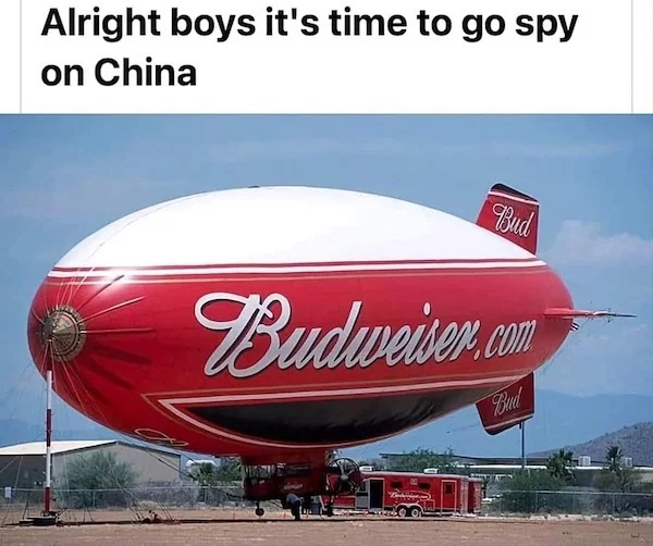 relatable memes and pics - budweiser blimp meme china - Alright boys it's time to go spy on China Bud Budweiser.com Bud