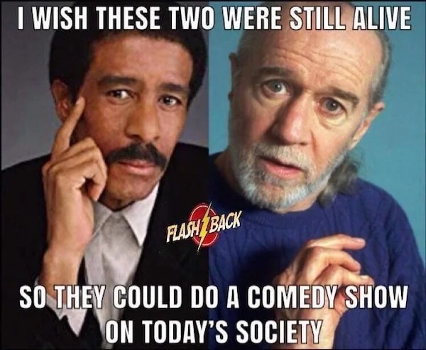 relatable memes and pics - Comedy - I Wish These Two Were Still Alive Flash Back So They Could Do A Comedy Show On Today'S Society