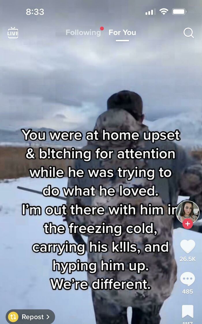 cringiest girls online - water - Live ing For You E You were at home upset & b!tching for attention while he was trying to do what he loved. tRepost > I'm out there with him in the freezing cold, carrying his k!lls, and hyping him up. We're different. ...