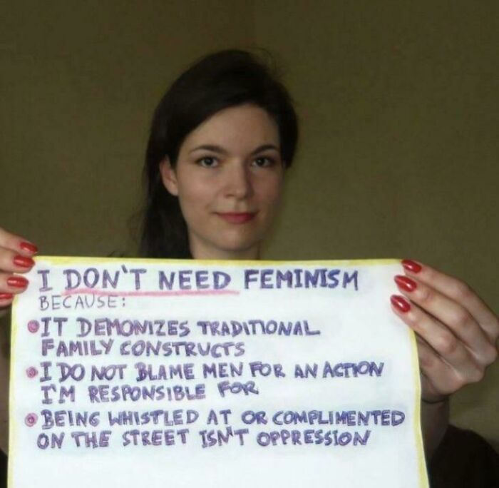 cringiest girls online - against feminism - I Don'T Need Feminism Because It Demonizes Traditional Family Constructs I Do Not Blame Men For An Action Im Responsible For Being Whistled At Or Complimented On The Street Isnt Oppression