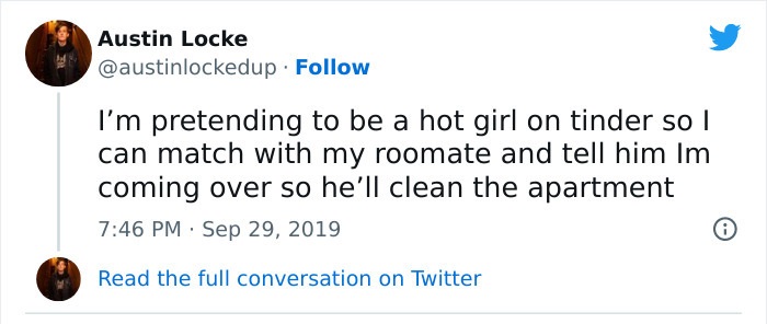 Awful Life hacks - Internet meme - Sop Til Austin Locke . I'm pretending to be a hot girl on tinder so I can match with my roomate and tell him Im coming over so he'll clean the apartment Read the full conversation on Twitter