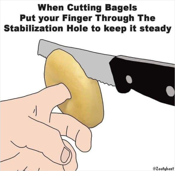 Awful Life hacks - hand - When Cutting Bagels Put your Finger Through The Stabilization Hole to keep it steady 1