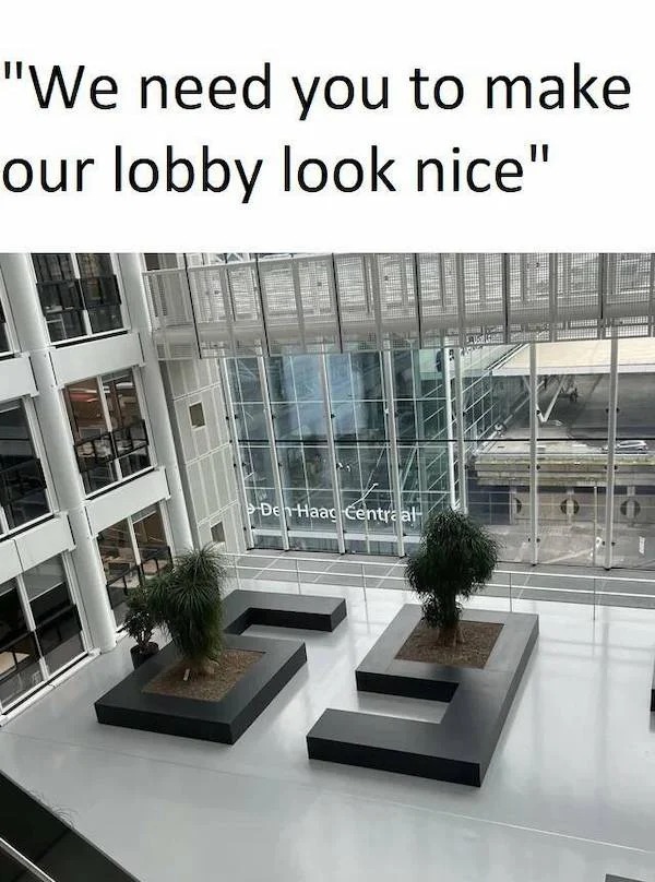 spicy memes - Meme - "We need you to make our lobby look nice" Den Haag Centraal