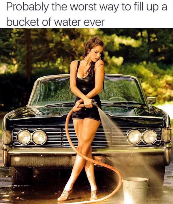 spicy memes - woman car wash photography - Probably the worst way to fill up a bucket of water ever