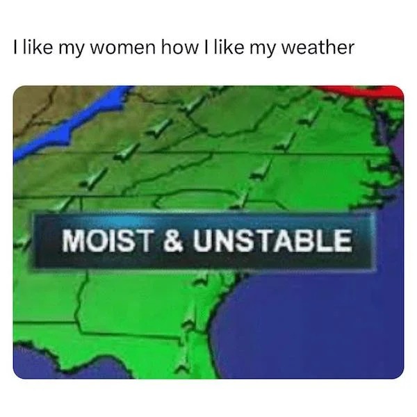 spicy memes - rhaenyra moist and unstable - I my women how I my weather Moist & Unstable
