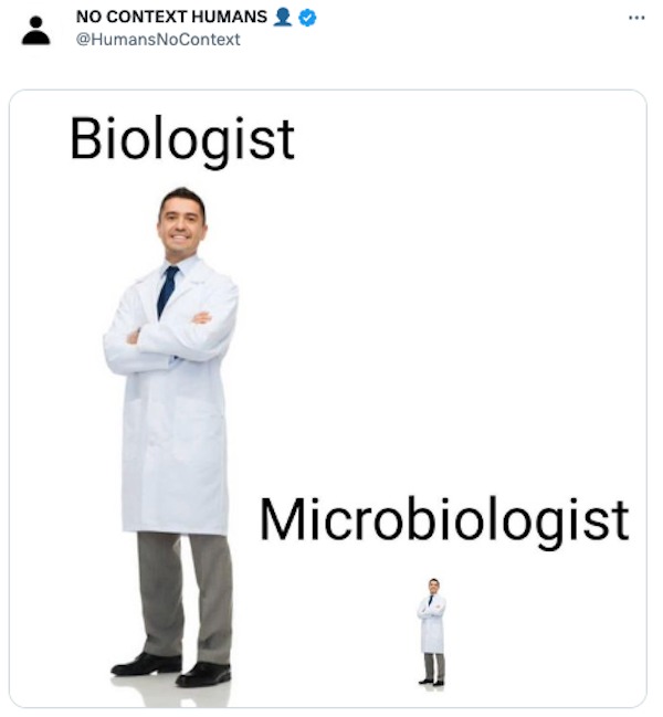funny tweets -  No Context Humans Biologist Microbiologist