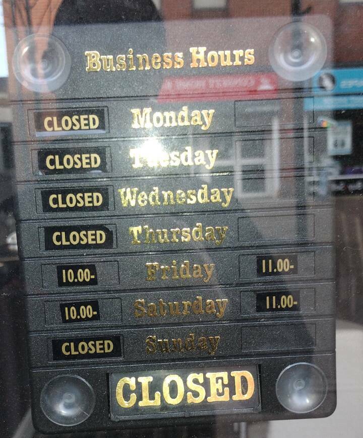fascinating photos - electronics - Business Hours Closed Monday Closed Tuesday Closed Wednesday Closed Thursday 10.00 Friday 11.00 Saturday 11.00 Sunday Closed 10.00 Closed