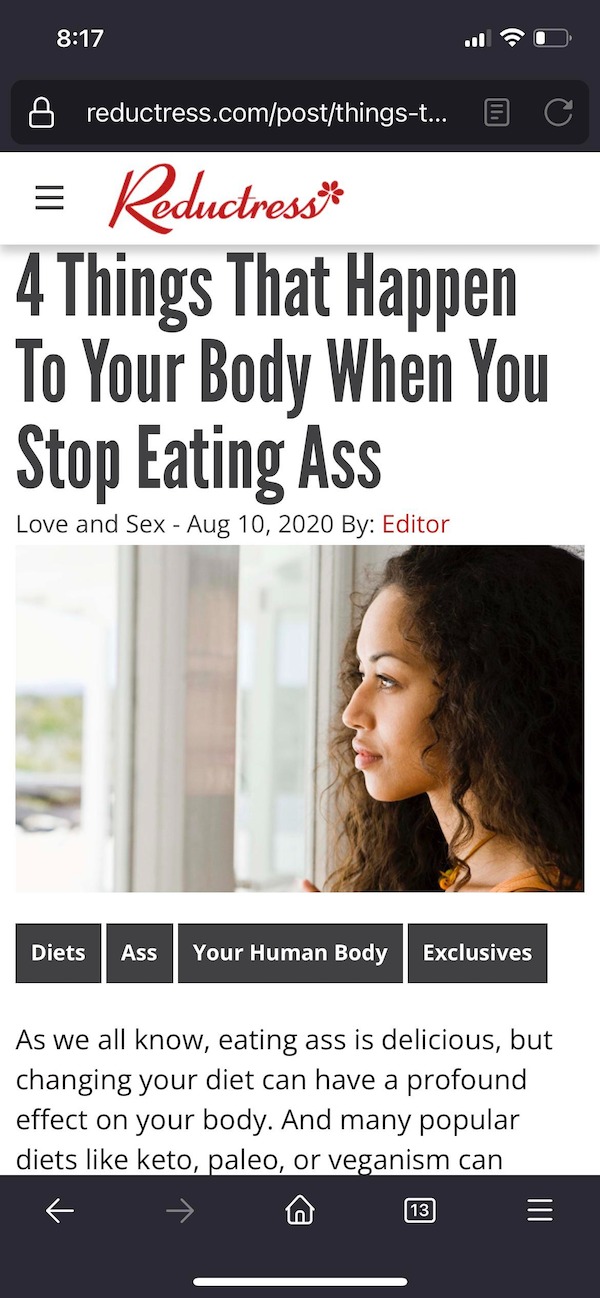 media - reductress.compostthingst... B C Reductress 4 Things That Happen To Your Body When You Stop Eating Ass Love and Sex By Editor Diets Ass Your Human Body Exclusives As we all know, eating ass is delicious, but changing your diet can have a profound 