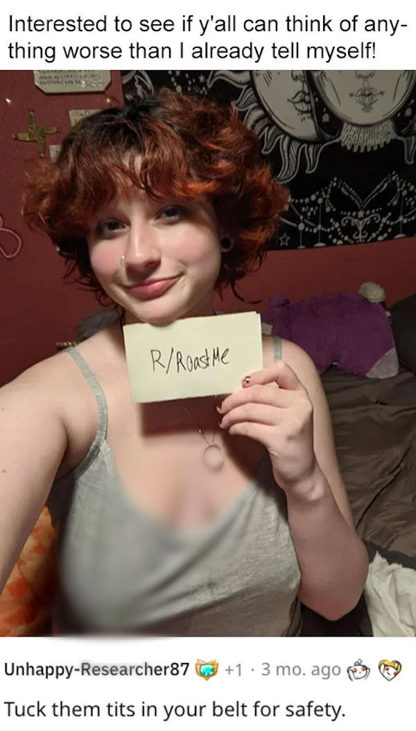 savage roasts - reba mcentire tits - Interested to see if y'all can think of any thing worse than I already tell myself! RRoast Me UnhappyResearcher87 13 mo, ago. Tuck them tits in your belt for safety.