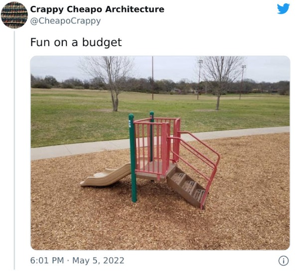 Depressing memes - ridiculous playground - Crappy Cheapo Architecture Fun on a budget