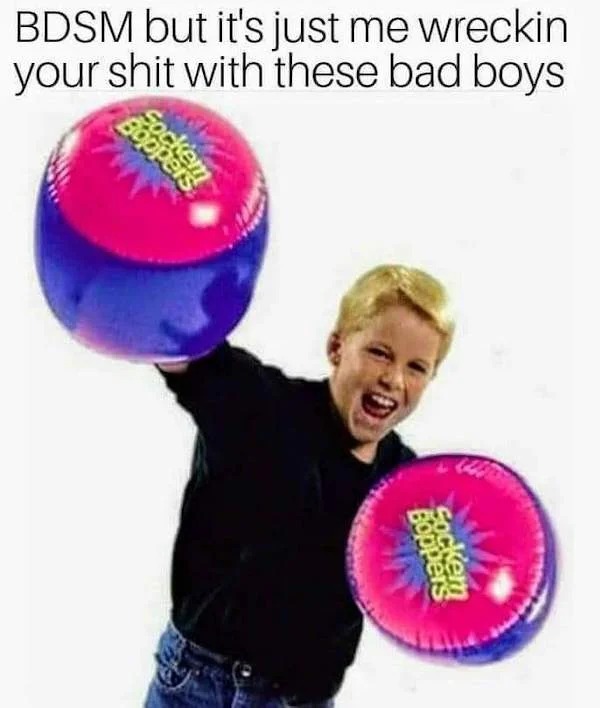 spicy sex memes - toy inflatable boxing gloves - Bdsm but it's just me wreckin your shit with these bad boys pers ockem Boppers Sockem