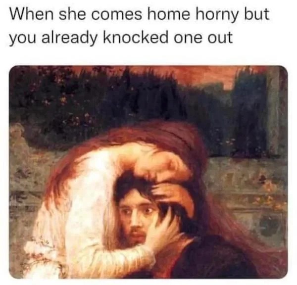 spicy sex memes - she comes home horny - When she comes home horny but you already knocked one out