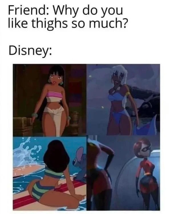 spicy sex memes - cartoon - Friend Why do you thighs so much? Disney