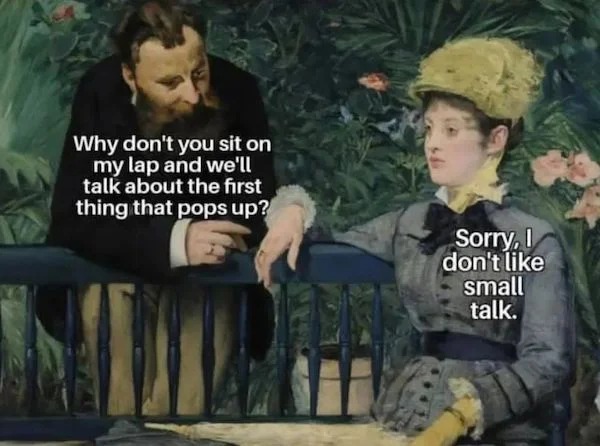 spicy sex memes - art talk meme - Why don't you sit on my lap and we'll talk about the first thing that pops up? Sorry, I don't small talk.