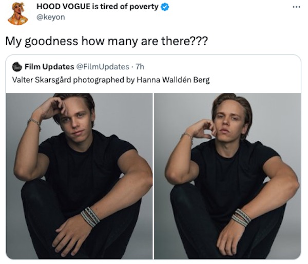funny tweets and memes - shoulder - Hood Vogue is tired of poverty My goodness how many are there??? Film Updates 7h Valter Skarsgrd photographed by Hanna Walldn Berg Nw