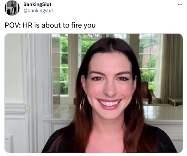 funny tweets and memes - anne hathaway rupaul meme - Banking Slut Pov Hr is about to fire you
