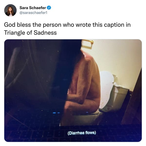funny tweets and memes - shoulder - Sara Schaefer God bless the person who wrote this caption in Triangle of Sadness Diarrhea flows