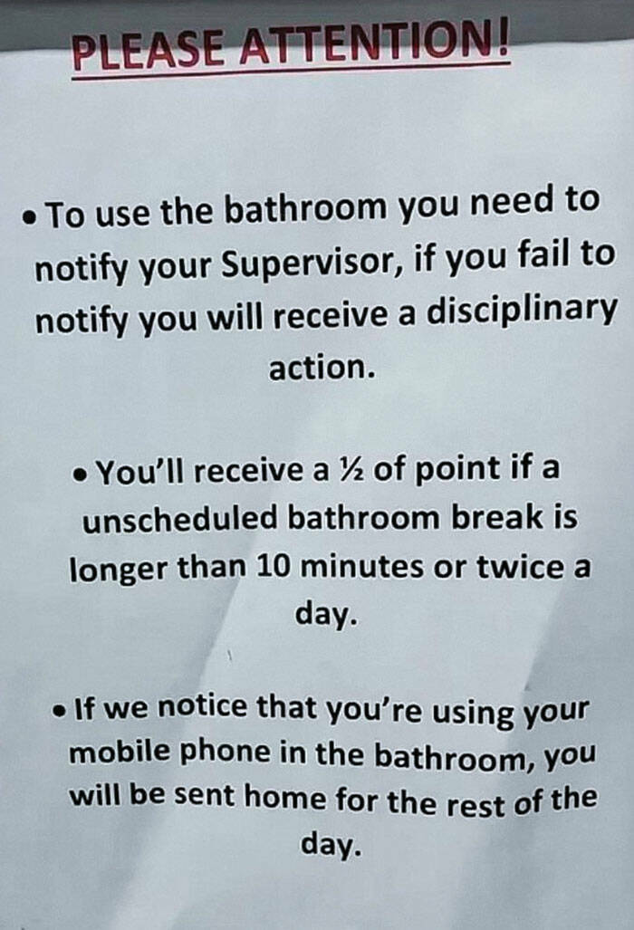terrible bosses - material - Please Attention! To use the bathroom you need to notify your Supervisor, if you fail to notify you will receive a disciplinary action. You'll receive a of point if a unscheduled bathroom break is longer than 10 minutes or twi