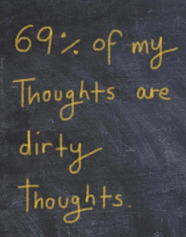 spicy sex meems - blackboard - 69% of my are Thoughts dirty thoughts.