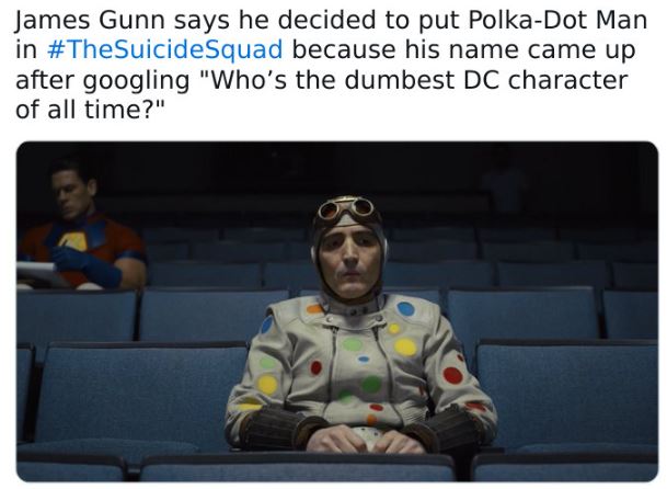 fascinating movie facts - photo caption - James Gunn says he decided to put PolkaDot Man in Squad because his name came up after googling "Who's the dumbest Dc character of all time?"