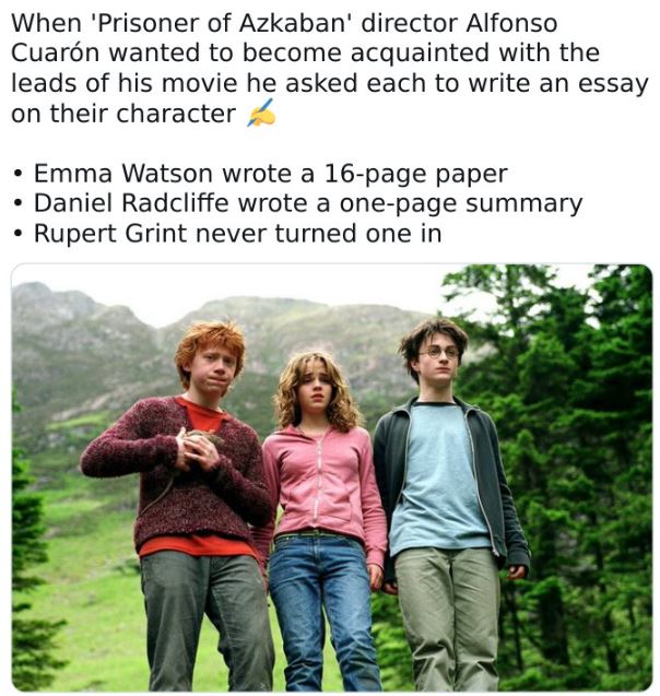 fascinating movie facts - harry potter prisoner of azkaban - When 'Prisoner of Azkaban' director Alfonso Cuarn wanted to become acquainted with the leads of his movie he asked each to write an essay on their character Emma Watson wrote a 16page paper Dani