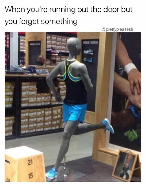 relatable memes - shoulder - When you're running out the door but you forget something 21 15 Yoevluming