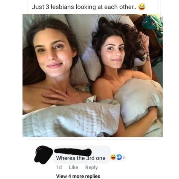 poor dude - Just 3 lesbians looking at each other.. Wheres the 3rd