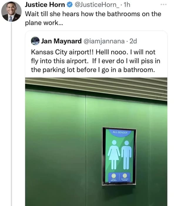 Kansas City International Airport - 21. Justice Horn .1h Wait till she hears how the bathrooms on the plane work... Jan Maynard 2d Kansas City airport!! Helll nooo. I will not fly into this airport. If I ever do I will piss in the parking lot before I go 