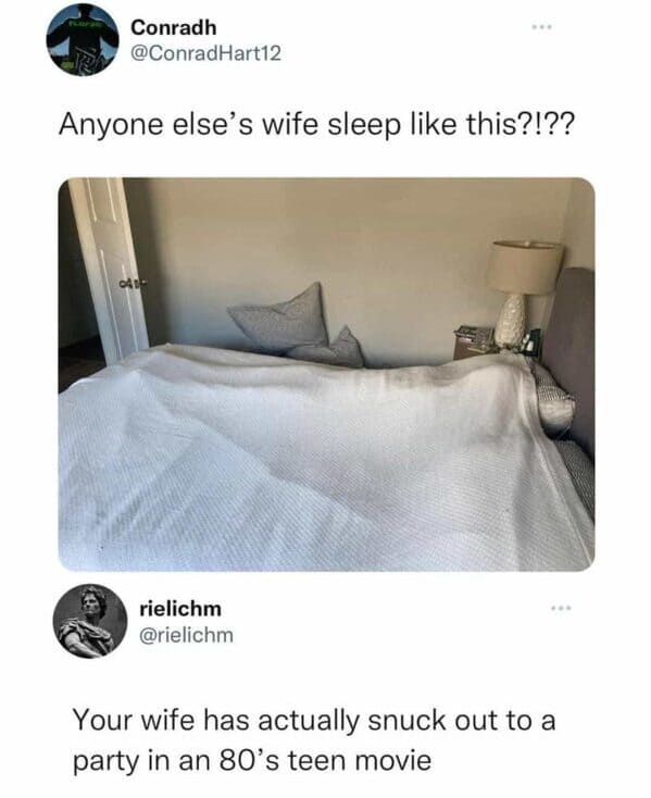 bed sheet - Conradh Anyone else's wife sleep this?!?? 041 rielichm Your wife has actually snuck out to a party in an 80's teen movie